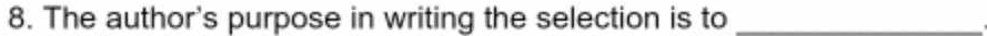 The author's purpose in writing the selection is to_