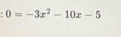 0=-3x^2-10x-5