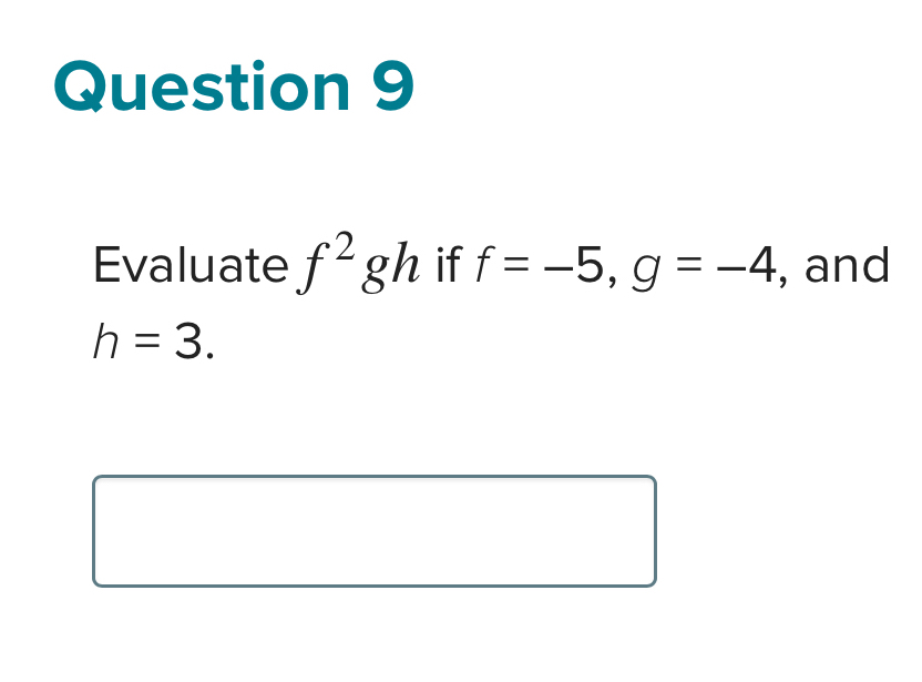 Evaluate f^2gh if f=-5, g=-4 , and
h=3.