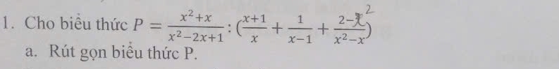 Cho biêu thức P=++
a. Rút gọn biểu thức P.