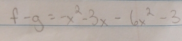 f-g=-x^2-3x-6x^2-3