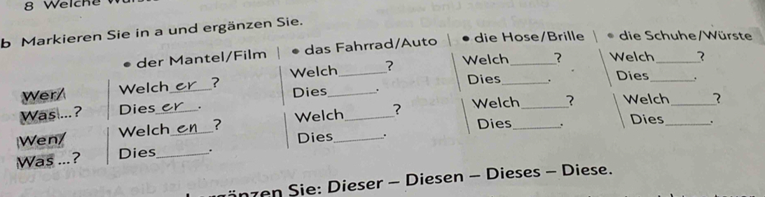 Welche 
b a und ergänzen Sie. 
än z en Sie: Dieser - Diese