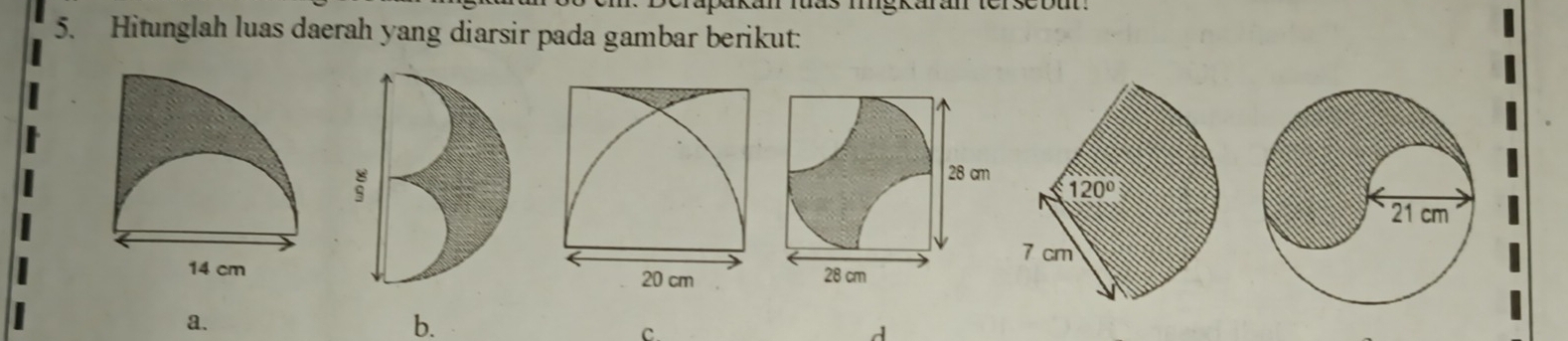 mg karan tersc but.
5. Hitunglah luas daerah yang diarsir pada gambar berikut:
 
a.
b.
C.
d