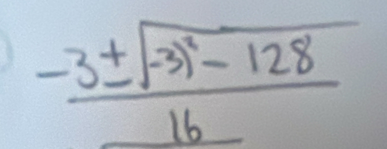  (-3± sqrt(-3^2-128))/16 