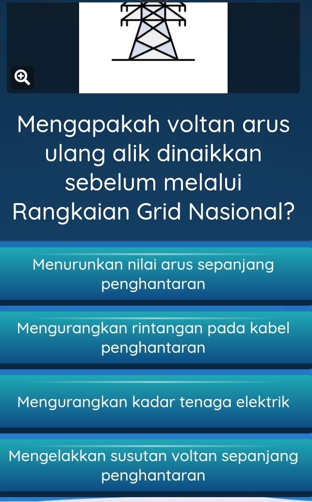 Mengapakah voltan arus
ulang alik dinaikkan
sebelum melalui
Rangkaian Grid Nasional?
Menurunkan nilai arus sepanjang
penghantaran
Mengurangkan rintangan pada kabel
penghantaran
Mengurangkan kadar tenaga elektrik
Mengelakkan susutan voltan sepanjang
penghantaran