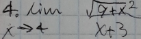 4.limlimits _xto 4 (sqrt(9+x^2))/x+3 