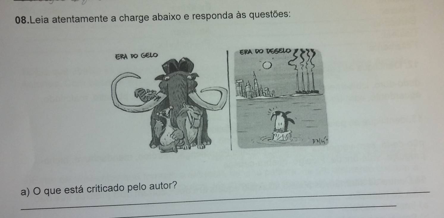 Leia atentamente a charge abaixo e responda às questões: 
_a) O que está criticado pelo autor? 
_