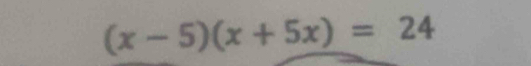 (x-5)(x+5x)=24