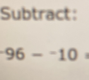 Subtract:
96-^-10