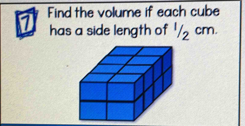 Find the volume if each cube 
has a side length of 1/ cm.