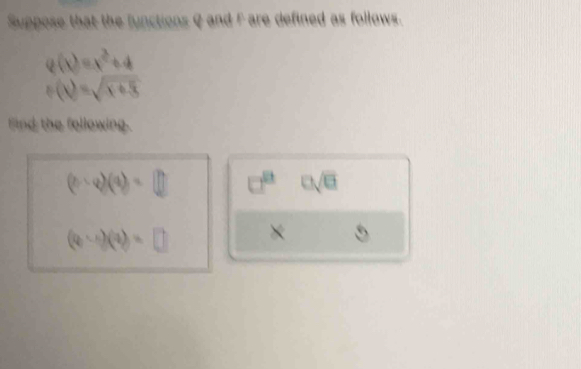 Suppose that the functions Q and F are defined as follows.
varphi (x)=x^2+4
f(x)=sqrt(x+3)
find the following.
(0-4endpmatrix beginpmatrix a)=□ □^(□) □ sqrt(□ )
(6-1)(4)=□ ×