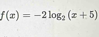 f(x)=-2log _2(x+5)