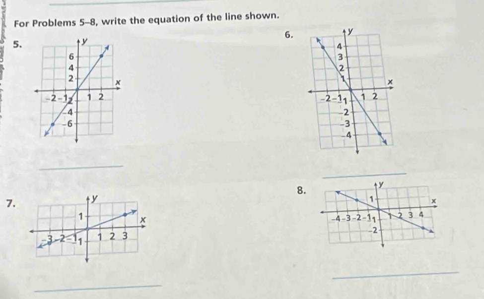 For Problems 5-8, write the equation of the line shown. 
6. 
5. 

_ 
8. 
7. 
_ 
_