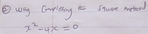 ②wng Complering the square metood
x^2-4x=0