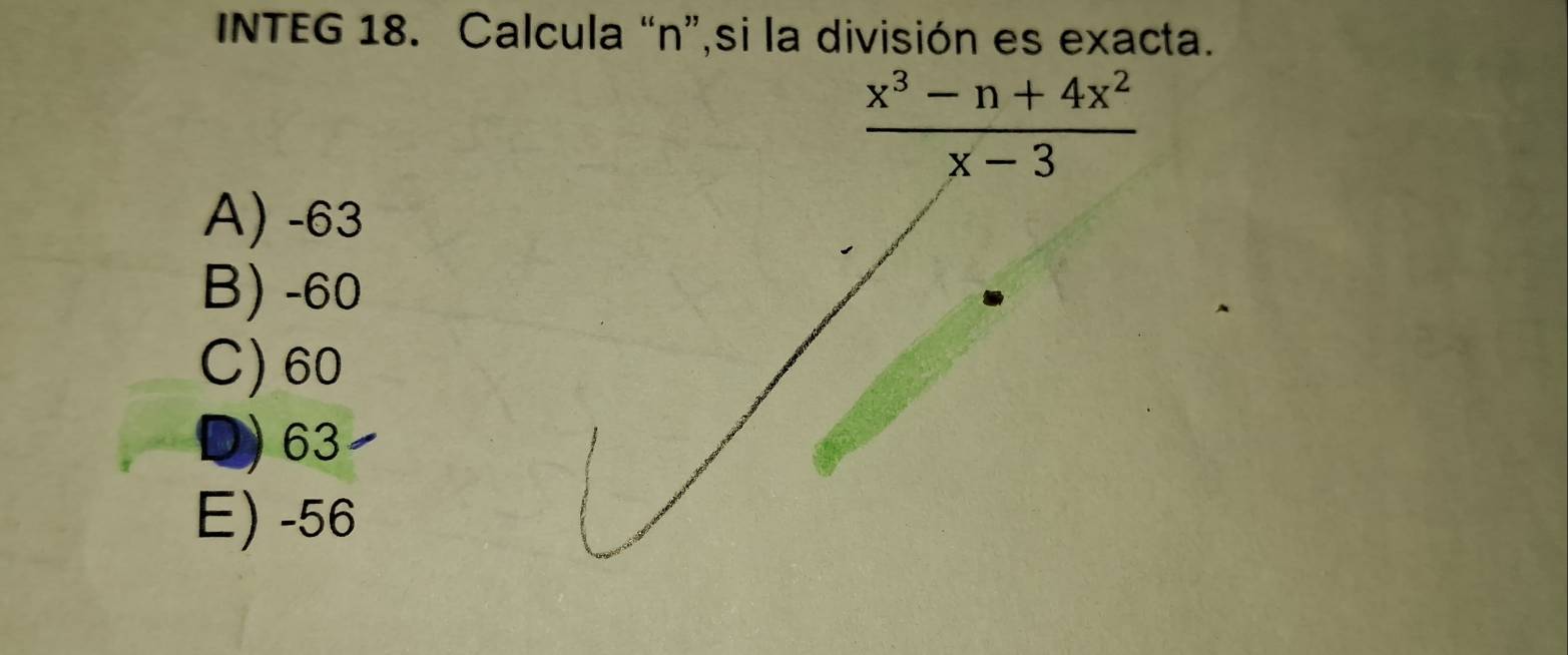 INTEG 18. Calcula “n”,si la división es exacta.
A) -63
B) -60
C) 60
D 63
E) -56