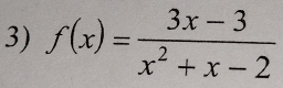 f(x)= (3x-3)/x^2+x-2 