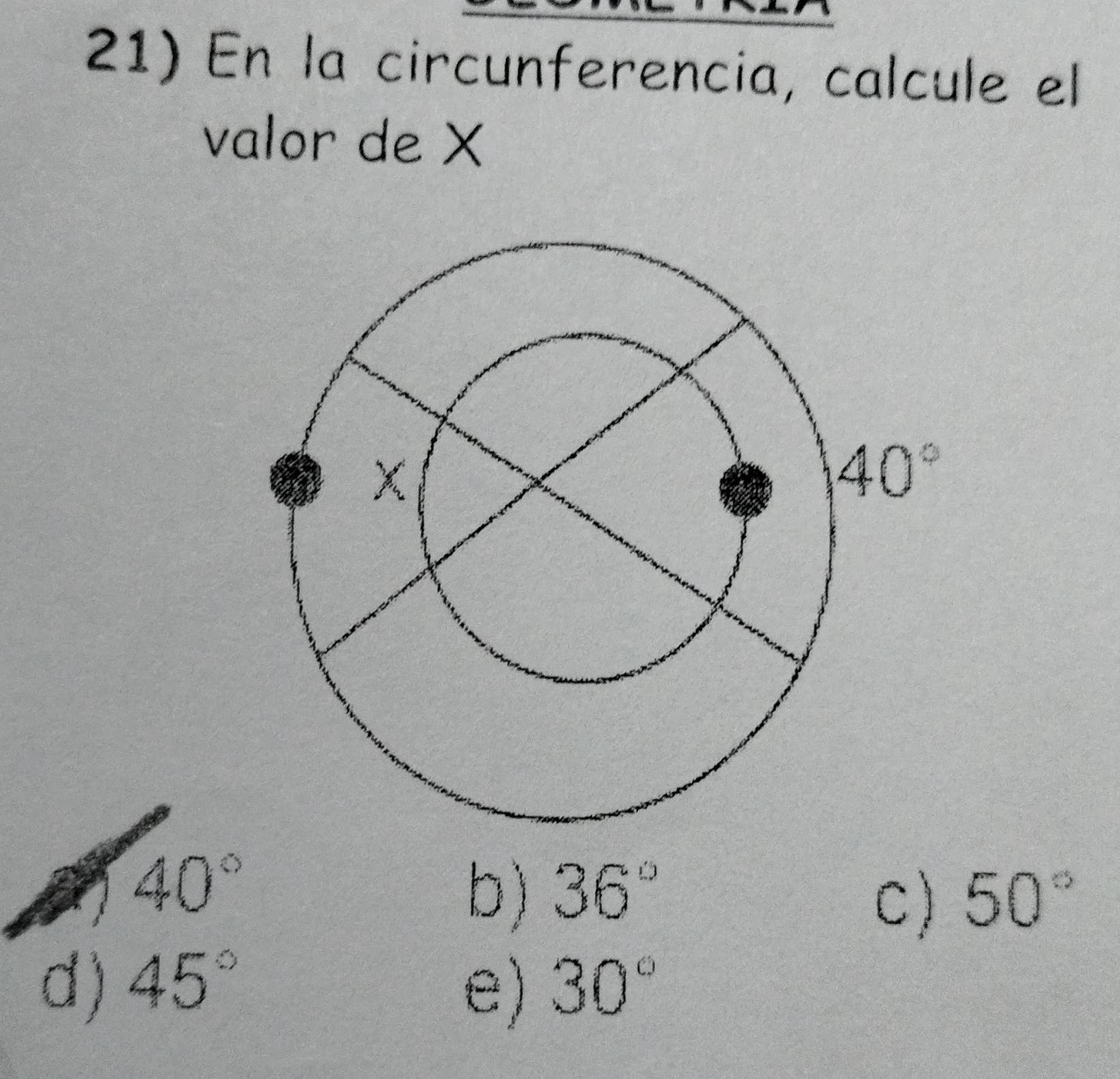 En la circunferencia, calcule el
valor de X
40°
b) 36° 50°
C)
d) 45° 30°
e)