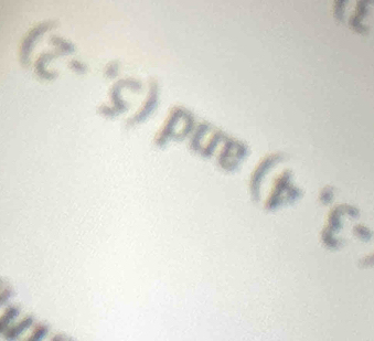 (-3,4)
and
21
(5,-2)