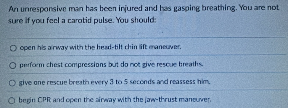Solved: An unresponsive man has been injured and has gasping breathing ...
