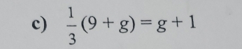  1/3 (9+g)=g+1