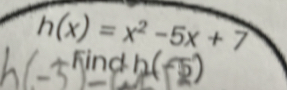 h(x)=x^2-5x+7
Find