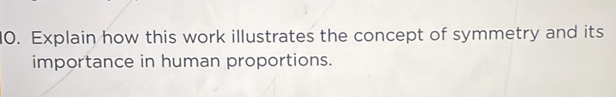 Explain how this work illustrates the concept of symmetry and its 
importance in human proportions.