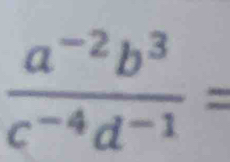  (a^(-2)b^3)/c^(-4)d^(-1) =