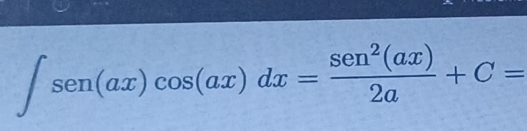 ∈t sen(ax)cos (ax)dx= sen^2(ax)/2a +C=