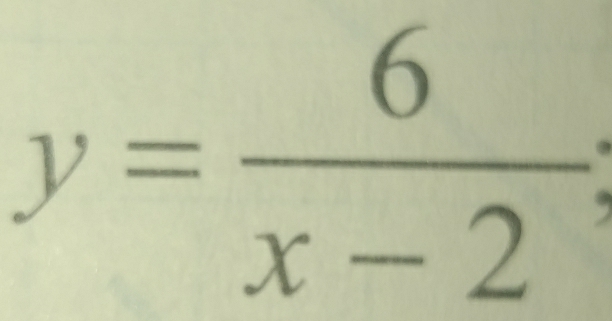 y= 6/x-2 