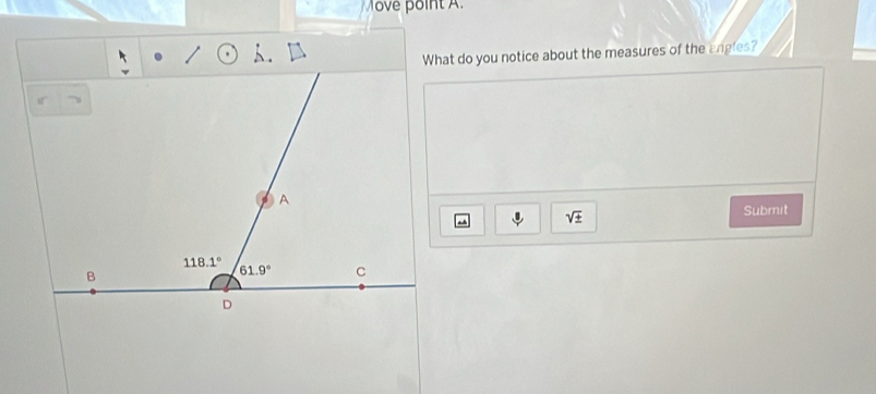 Move point A.
What do you notice about the measures of the angles?
sqrt(± )
Submit