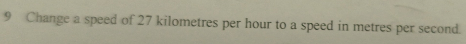 Change a speed of 27 kilometres per hour to a speed in metres per second.