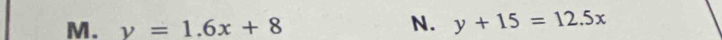 y=1.6x+8 N. y+15=12.5x