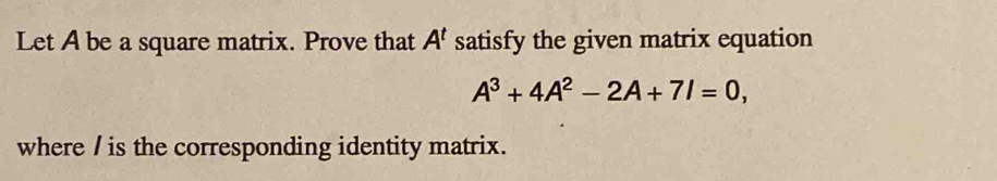 Solved: Let A be a square matrix. Prove that A^t satisfy the given ...