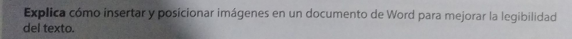 Explica cómo insertar y posicionar imágenes en un documento de Word para mejorar la legibilidad 
del texto.