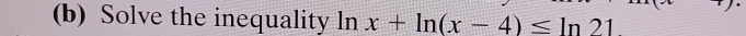 Solve the inequality ln x+ln (x-4)≤ ln 21