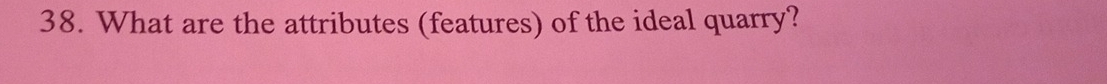 What are the attributes (features) of the ideal quarry?
