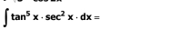 ∈t tan^5x· sec^2x· dx=