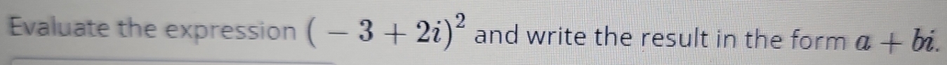 Evaluate the expression (-3+2i)^2 and write the result in the form a+bi.