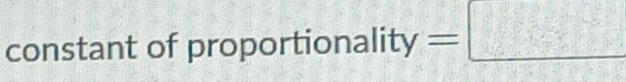 constant of proportiona nality=□