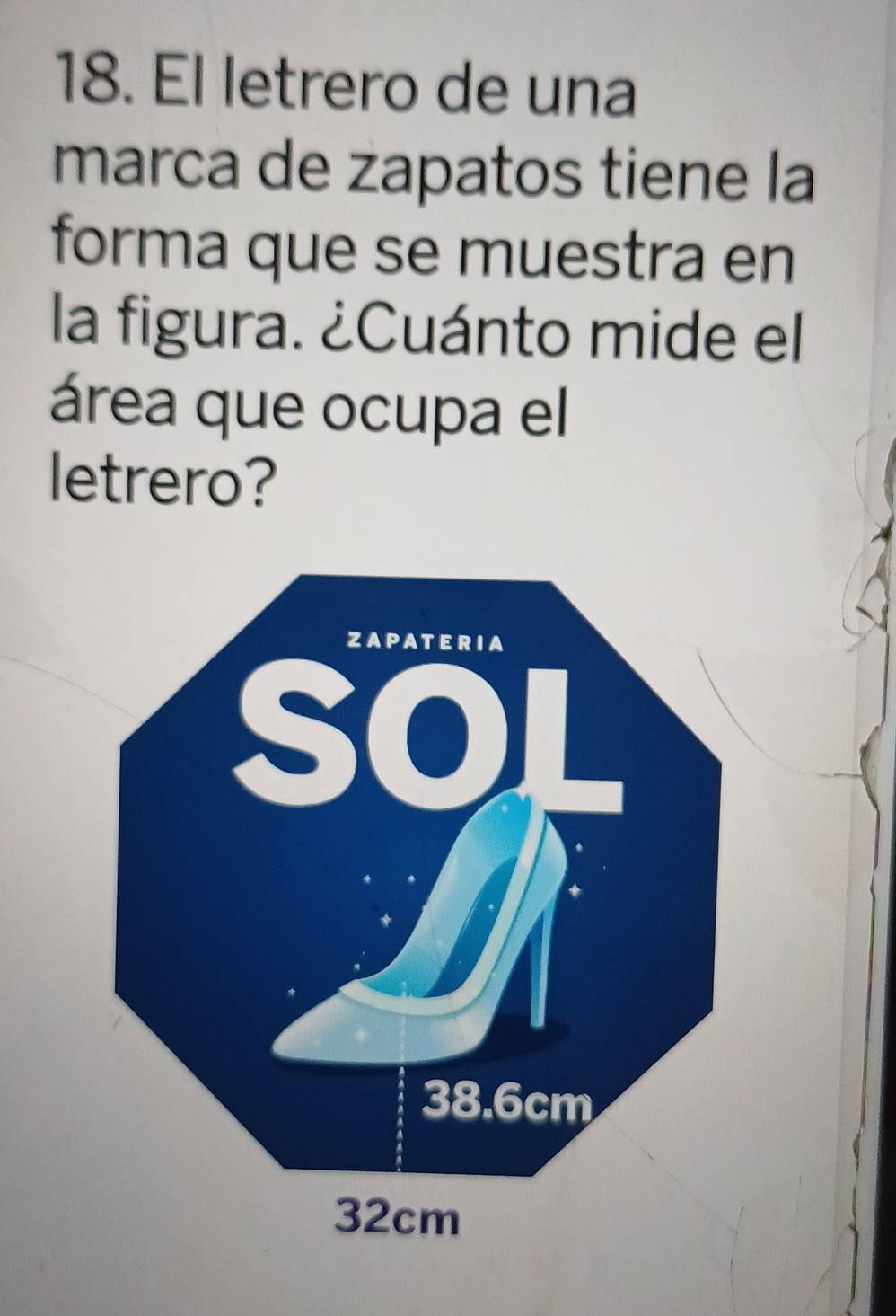 El letrero de una 
marca de zapatos tiene la 
forma que se muestra en 
la figura. ¿Cuánto mide el 
área que ocupa el 
letrero?