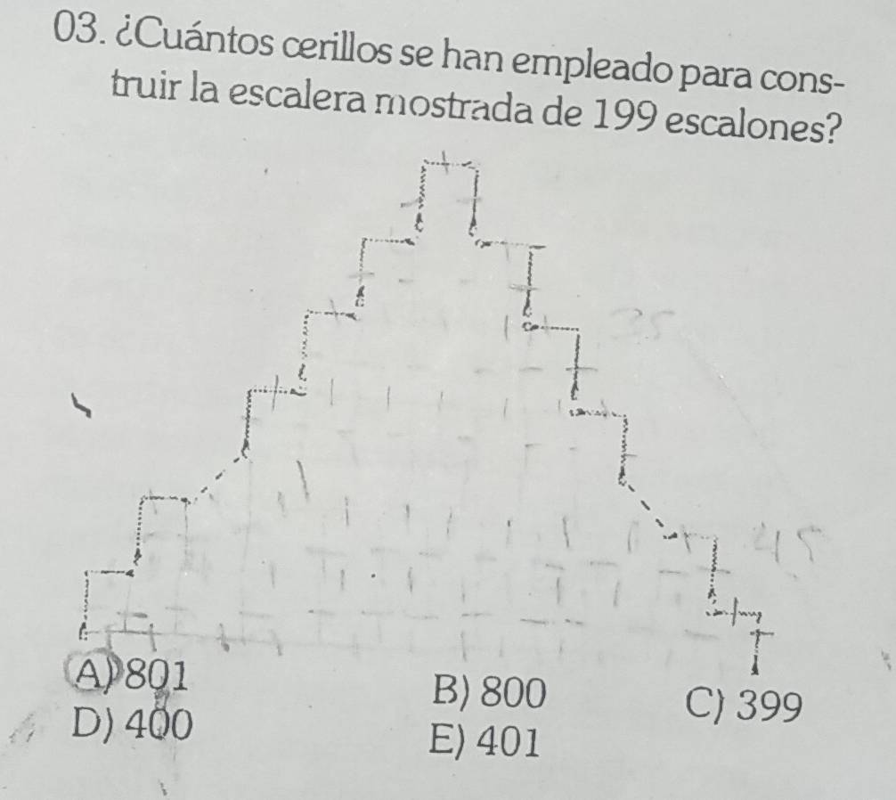 ¿Cuántos cerillos se han empleado para cons-
truir la escalera mostrada de 199 escalones?
A) 801
B) 800
D) 400
C) 399
E) 401