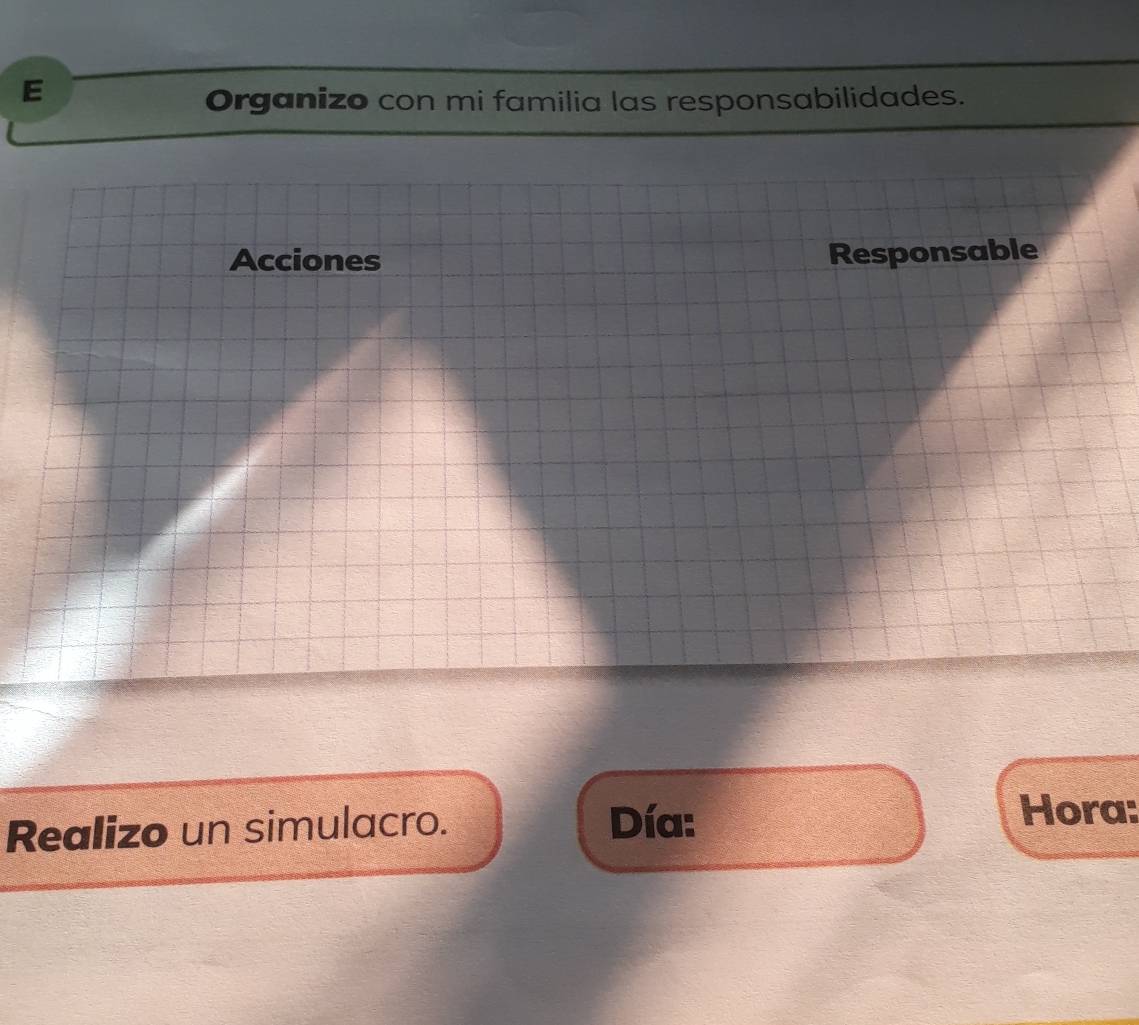 Organizo con mi familia las responsabilidades. 
Acciones Responsable 
Realizo un simulacro. Día: 
Hora: