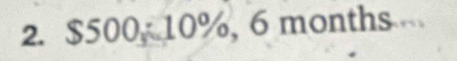 $500; 10% , 6months