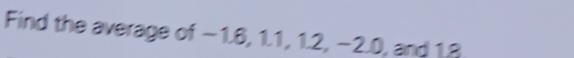 Find the average of −1.6, 1.1, 1.2, −2.0, and 1.3