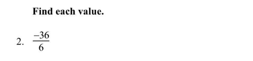 Find each value. 
2.  (-36)/6 