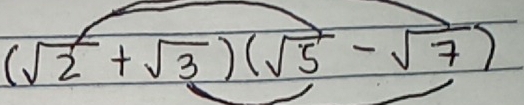 (sqrt(2)+sqrt(3))(sqrt(5)-sqrt(7))