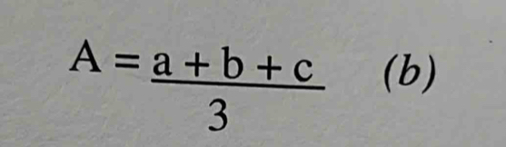 A= (a+b+c)/3  (b)