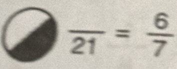 frac 21= 6/7 