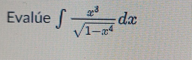 Evalúe ∈t  x^3/sqrt(1-x^4) dx