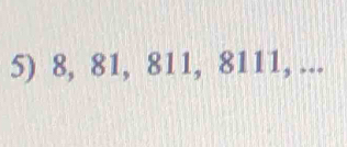 8, 81, 811, 8111, ...